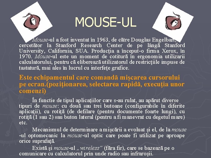 MOUSE-UL Mouse-ul a fost inventat în 1963, de către Douglas Engelbart, cercetător la Stanford