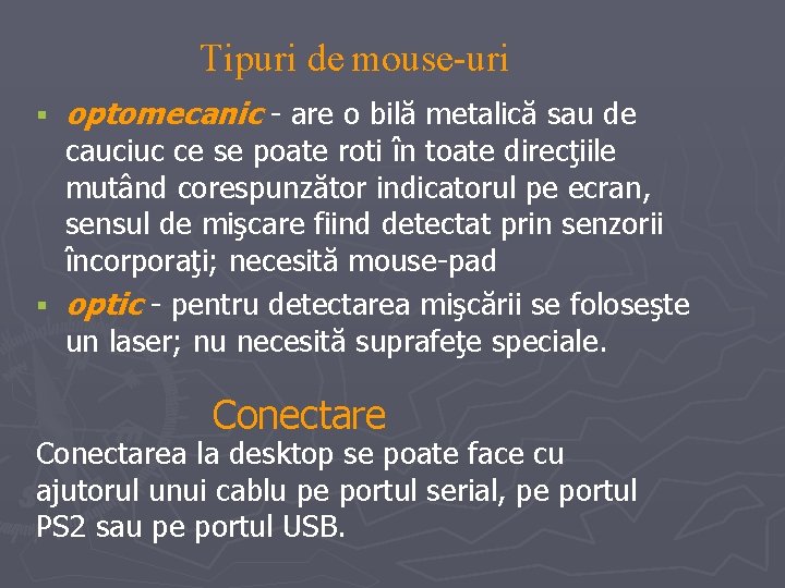 Tipuri de mouse-uri § optomecanic - are o bilă metalică sau de cauciuc ce