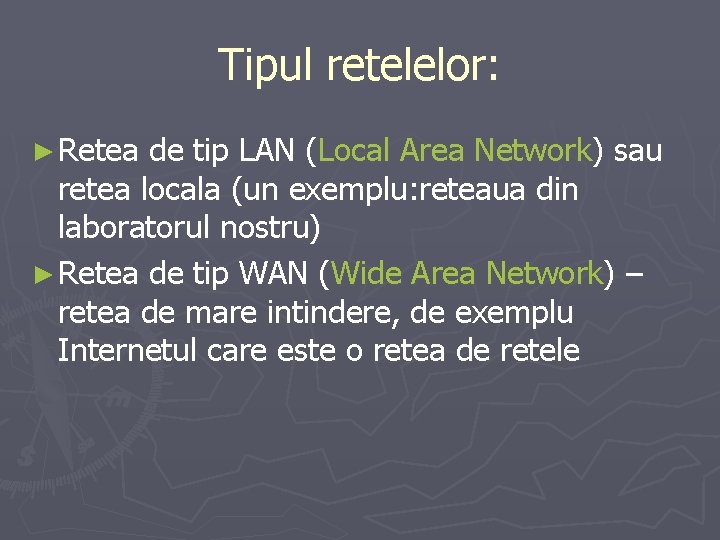 Tipul retelelor: ► Retea de tip LAN (Local Area Network) sau retea locala (un