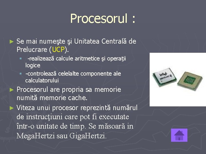 Procesorul : ► Se mai numeşte şi Unitatea Centrală de Prelucrare (UCP). § -realizează
