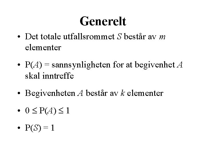 Generelt • Det totale utfallsrommet S består av m elementer • P(A) = sannsynligheten