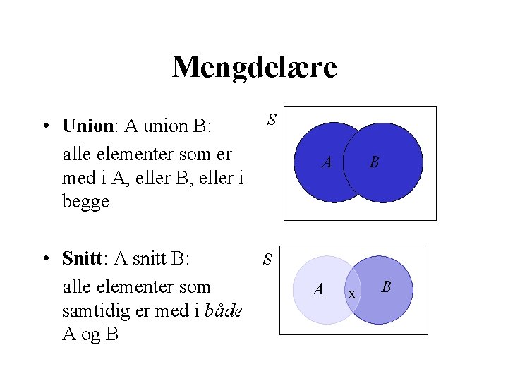 Mengdelære • Union: A union B: alle elementer som er med i A, eller