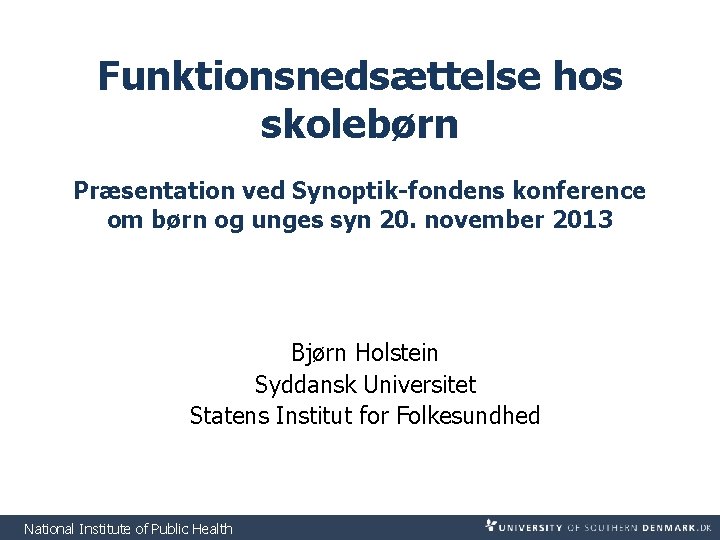 Funktionsnedsættelse hos skolebørn Præsentation ved Synoptik-fondens konference om børn og unges syn 20. november