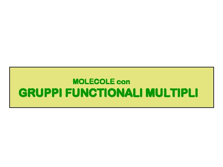 MOLECOLE con GRUPPI FUNCTIONALI MULTIPLI 