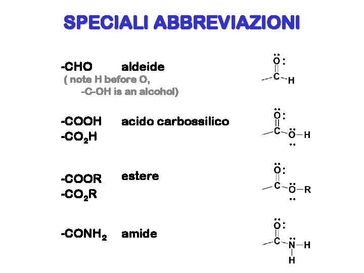 SPECIALI ABBREVIAZIONI. . -CHO aldeide : ( note H before O, -C-OH is an