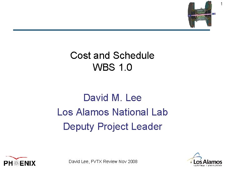 1 Cost and Schedule WBS 1. 0 David M. Lee Los Alamos National Lab
