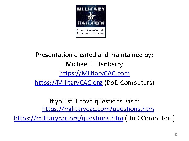 Presentation created and maintained by: Michael J. Danberry https: //Military. CAC. com https: //Military.