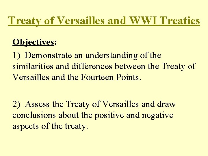 Treaty of Versailles and WWI Treaties Objectives: 1) Demonstrate an understanding of the similarities