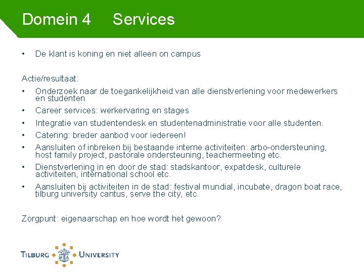 Domein 4 • Services De klant is koning en niet alleen on campus Actie/resultaat: