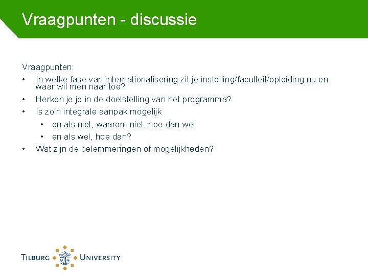 Vraagpunten - discussie Vraagpunten: • In welke fase van internationalisering zit je instelling/faculteit/opleiding nu