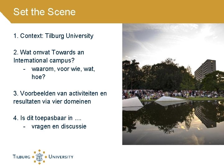 Set the Scene 1. Context: Tilburg University 2. Wat omvat Towards an International campus?