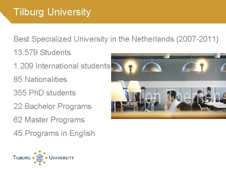 Tilburg University Best Specialized University in the Netherlands (2007 -2011) 13. 579 Students 1.