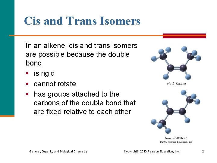 Cis and Trans Isomers In an alkene, cis and trans isomers are possible because