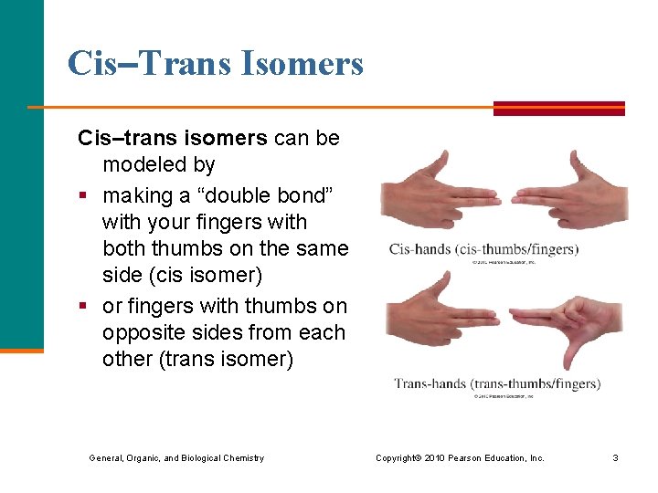 Cis–Trans Isomers Cis–trans isomers can be modeled by § making a “double bond” with