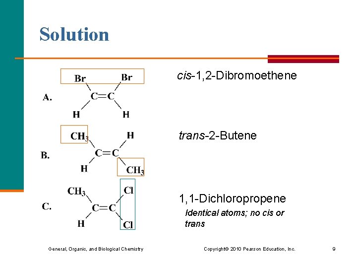 Solution cis-1, 2 -Dibromoethene trans-2 -Butene 1, 1 -Dichloropropene Identical atoms; no cis or