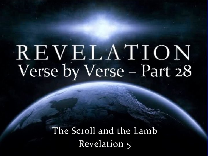 Verse by Verse – Part 28 The Scroll and the Lamb Revelation 5 