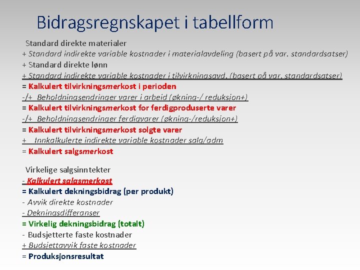 Bidragsregnskapet i tabellform Standard direkte materialer + Standard indirekte variable kostnader i materialavdeling (basert Bidragsregnskapet i tabellform Standard direkte materialer + Standard indirekte variable kostnader i materialavdeling (basert