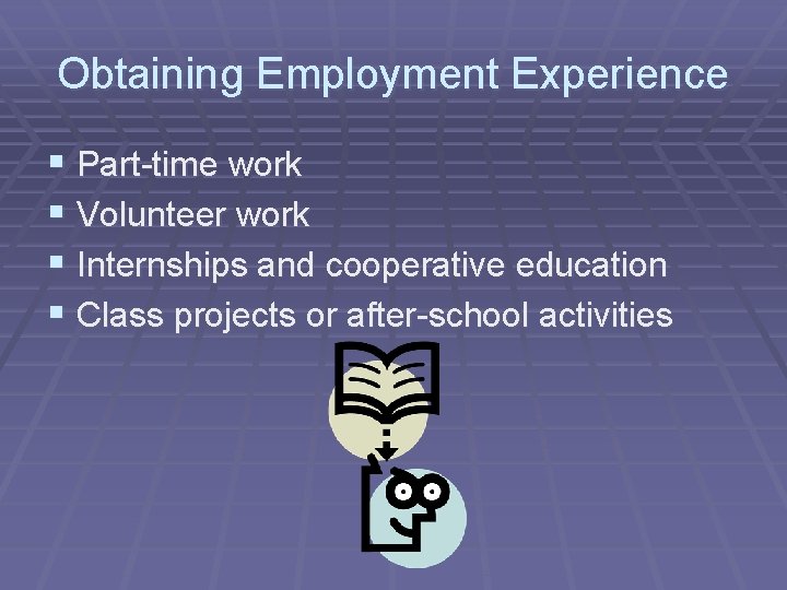 Obtaining Employment Experience § Part-time work § Volunteer work § Internships and cooperative education