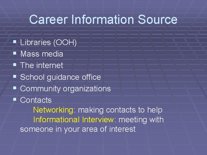 Career Information Source § § § Libraries (OOH) Mass media The internet School guidance