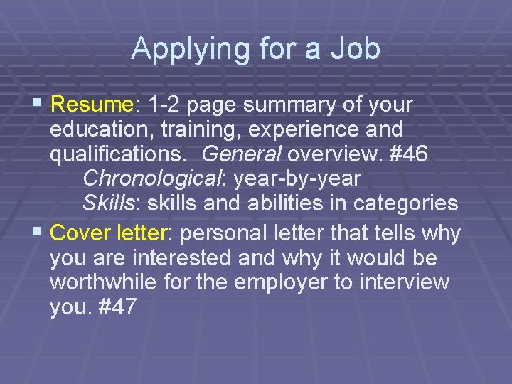 Applying for a Job § Resume: 1 -2 page summary of your education, training,