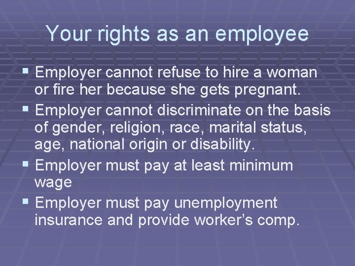 Your rights as an employee § Employer cannot refuse to hire a woman or