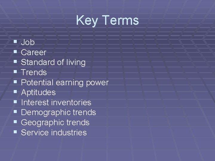 Key Terms § § § § § Job Career Standard of living Trends Potential