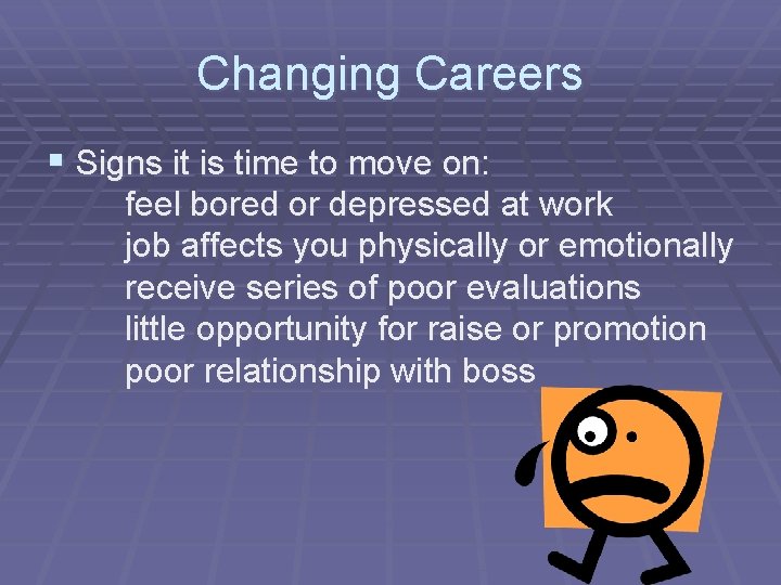 Changing Careers § Signs it is time to move on: feel bored or depressed