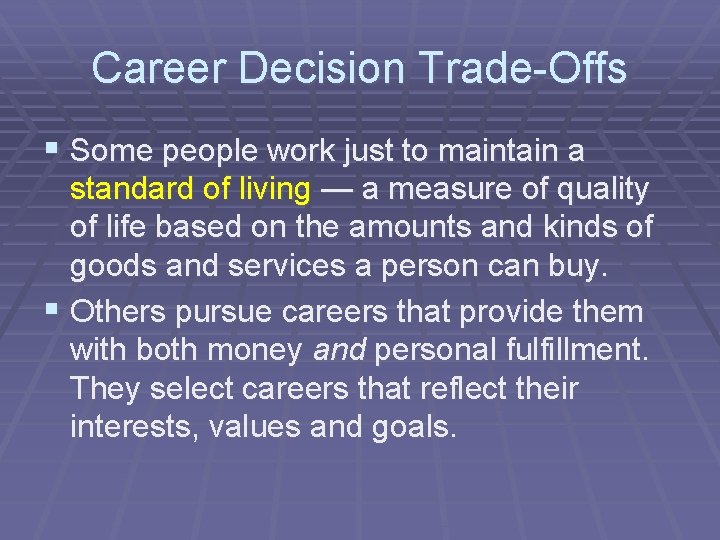 Career Decision Trade-Offs § Some people work just to maintain a standard of living