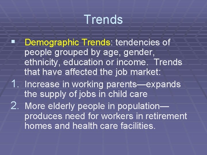Trends § Demographic Trends: tendencies of people grouped by age, gender, ethnicity, education or