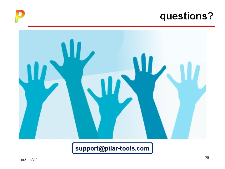 questions? support@pilar-tools. com tour - v 7. 4 20 