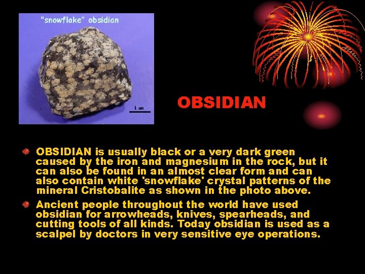 OBSIDIAN is usually black or a very dark green caused by the iron and