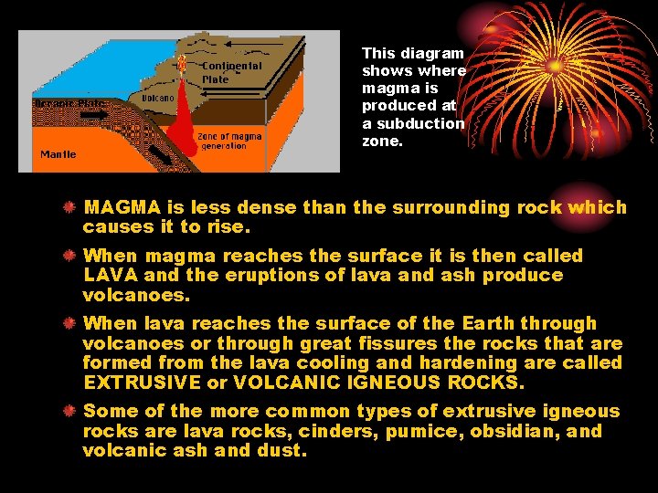 This diagram shows where magma is produced at a subduction zone. MAGMA is less