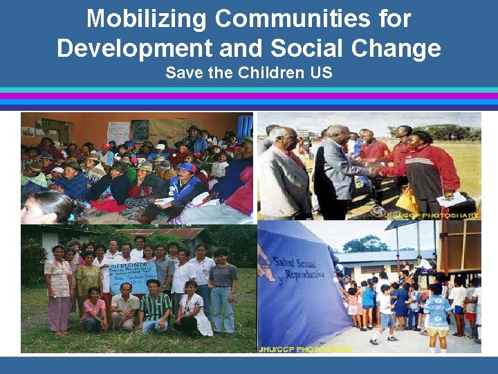 Mobilizing Communities for Development and Social Change Save the Children US 