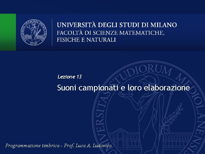 Lezione 13 Suoni campionati e loro elaborazione Programmazione timbrica - Prof. Luca A. Ludovico