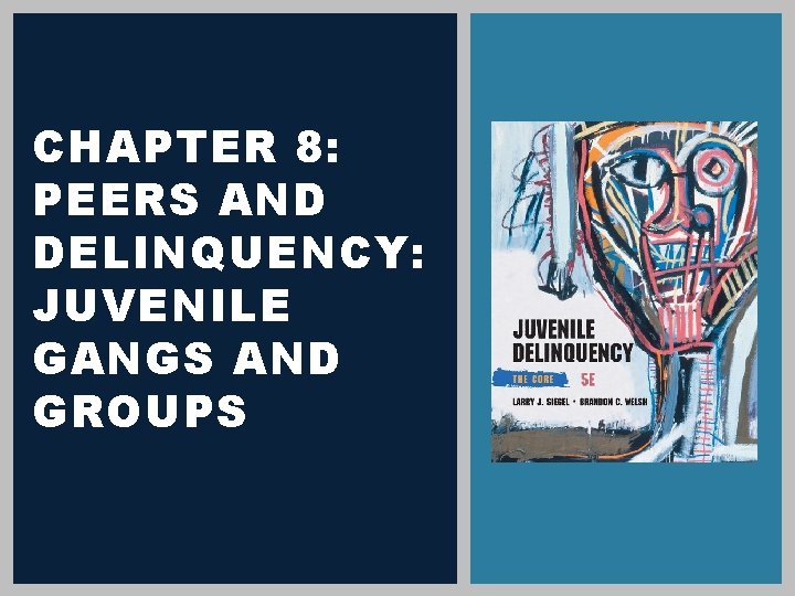 CHAPTER 8: PEERS AND DELINQUENCY: JUVENILE GANGS AND GROUPS 