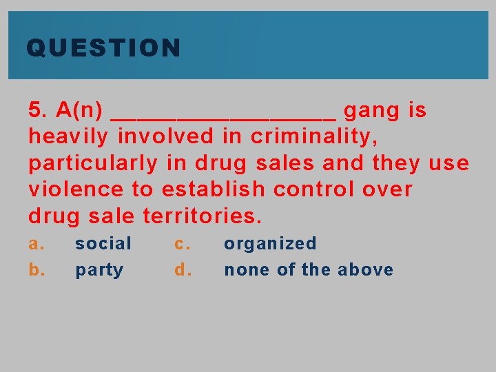 QUESTION 5. A(n) _________ gang is heavily involved in criminality, particularly in drug sales