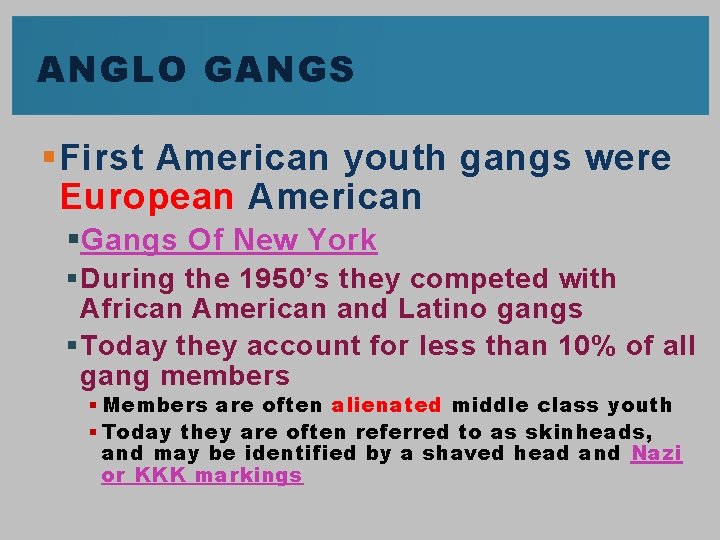 ANGLO GANGS § First American youth gangs were European American § Gangs Of New