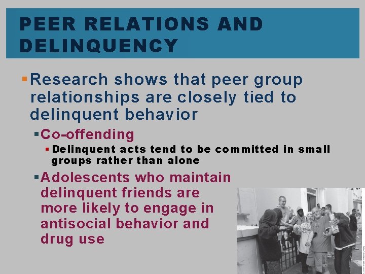 PEER RELATIONS AND DELINQUENCY § Research shows that peer group relationships are closely tied