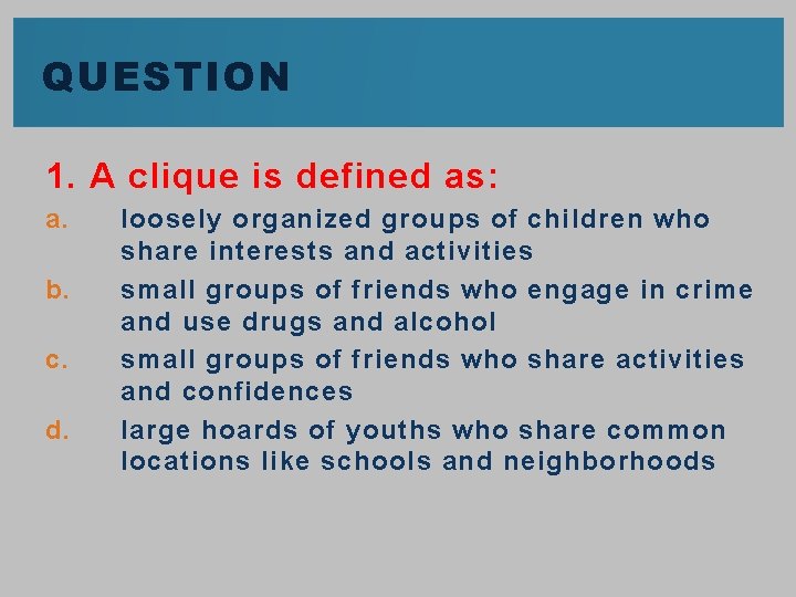 QUESTION 1. A clique is defined as: a. b. c. d. loosely organized groups