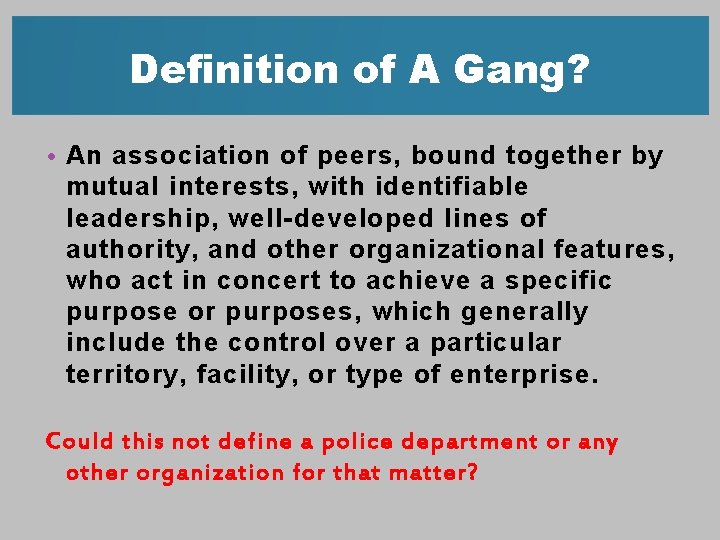 Definition of A Gang? • An association of peers, bound together by mutual interests,