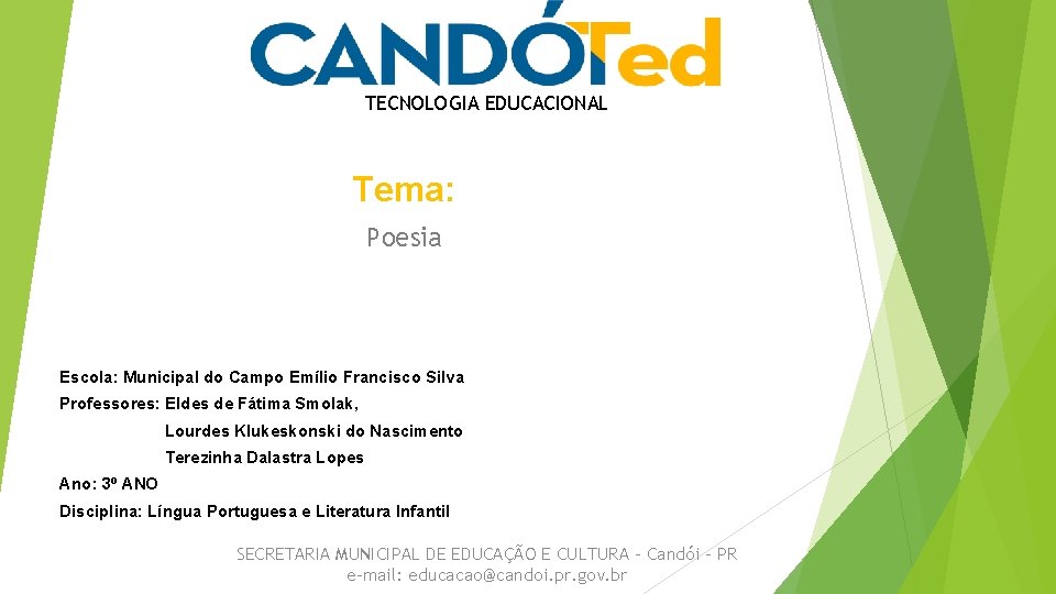 TECNOLOGIA EDUCACIONAL Tema: Poesia Escola: Municipal do Campo Emílio Francisco Silva Professores: Eldes de