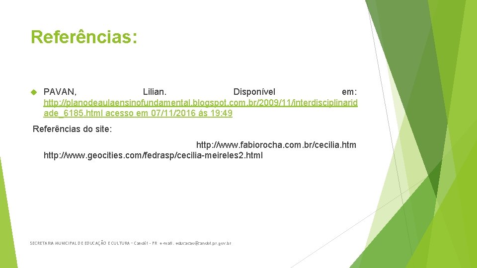 Referências: PAVAN, Lilian. Disponível em: http: //planodeaulaensinofundamental. blogspot. com. br/2009/11/interdisciplinarid ade_6185. html acesso em