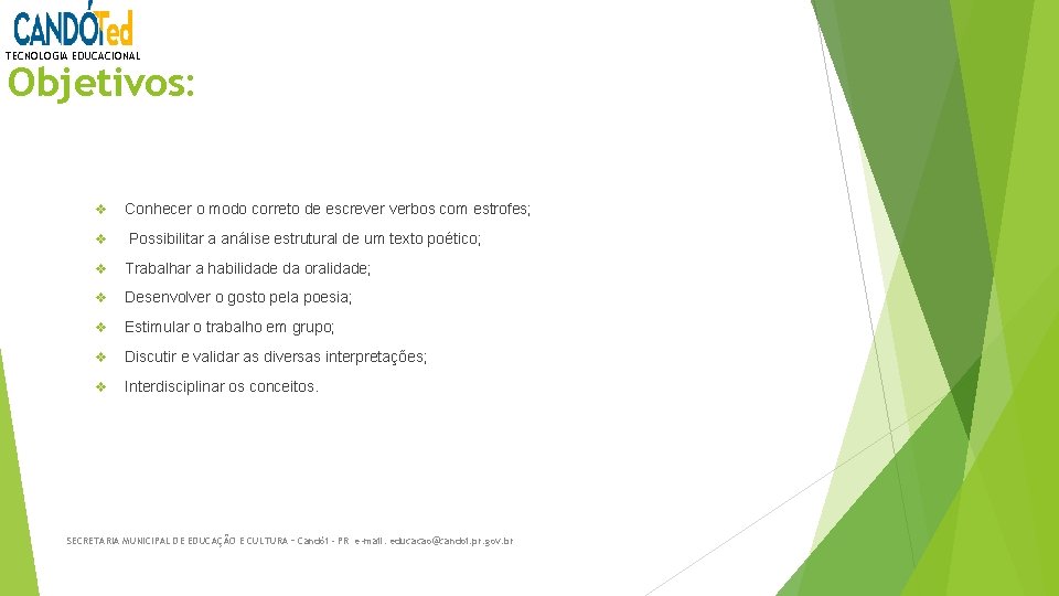 TECNOLOGIA EDUCACIONAL Objetivos: v Conhecer o modo correto de escrever verbos com estrofes; v