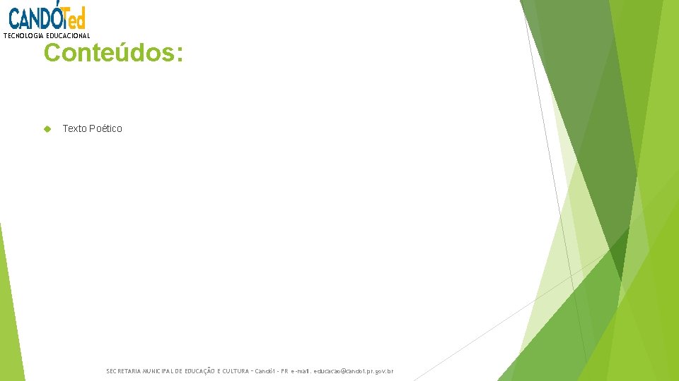 TECNOLOGIA EDUCACIONAL Conteúdos: Texto Poético SECRETARIA MUNICIPAL DE EDUCAÇÃO E CULTURA – Candói -