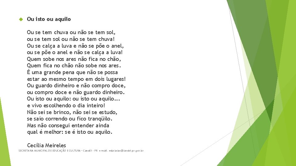  Ou isto ou aquilo Ou se tem chuva ou não se tem sol,