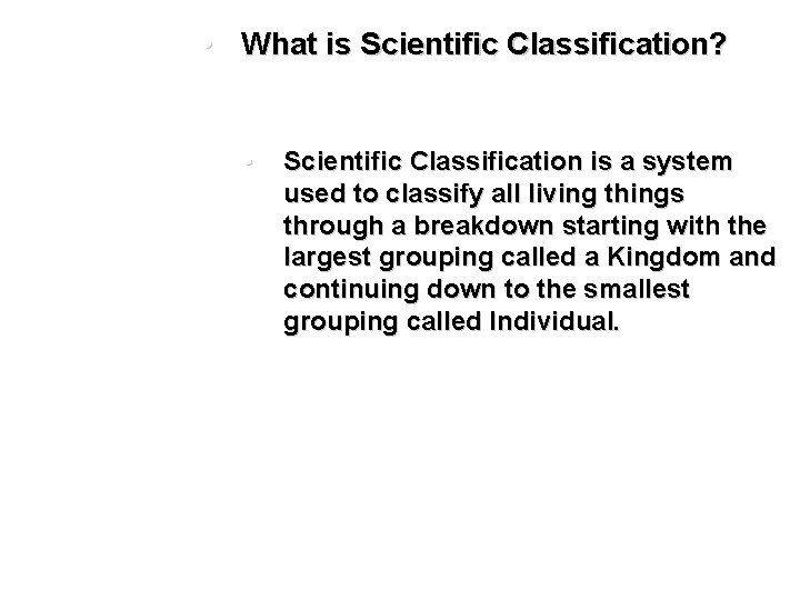  • What is Scientific Classification? • Scientific Classification is a system used to