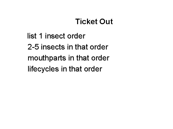 Ticket Out list 1 insect order 2 -5 insects in that order mouthparts in
