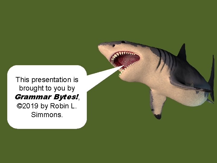 This presentation is brought to you by Grammar Bytes!, © 2019 by Robin L.