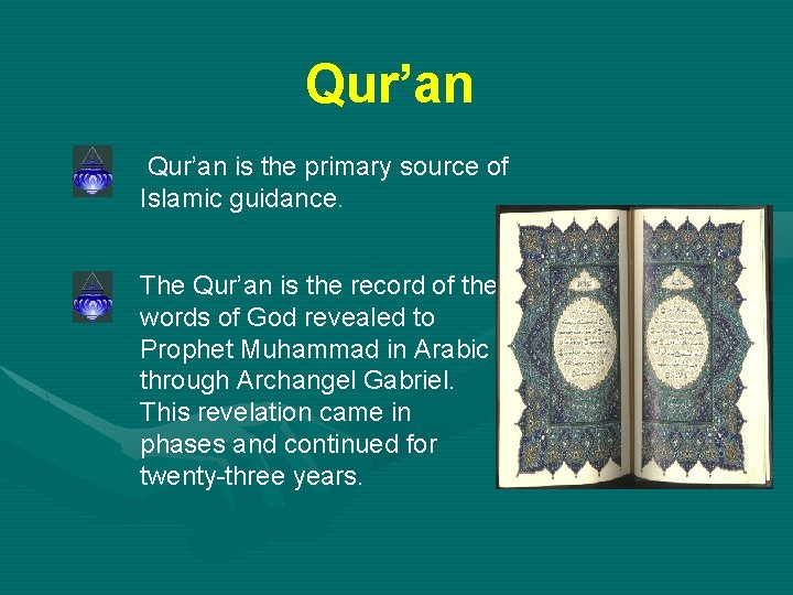 Qur’an is the primary source of Islamic guidance. The Qur’an is the record of