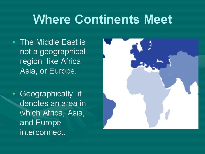Where Continents Meet • The Middle East is not a geographical region, like Africa,